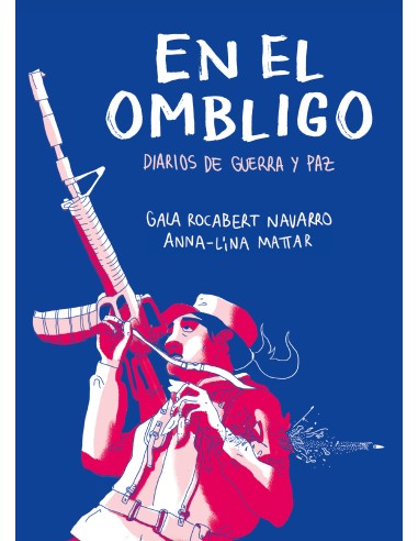 En el ombligo. Diarios de guerra y paz en Colombia