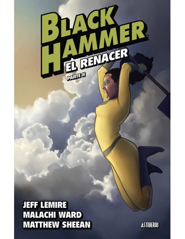 Black Hammer 06. El renacer. Parte 2