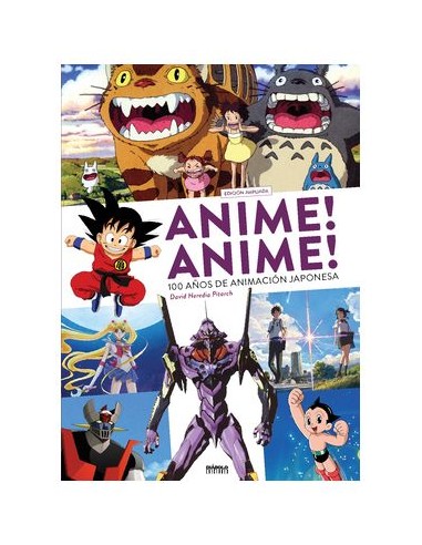 ANIME! ANIME! 100 AÑOS DE ANIMACION JAPONESA (EDICION AMPLIADA)