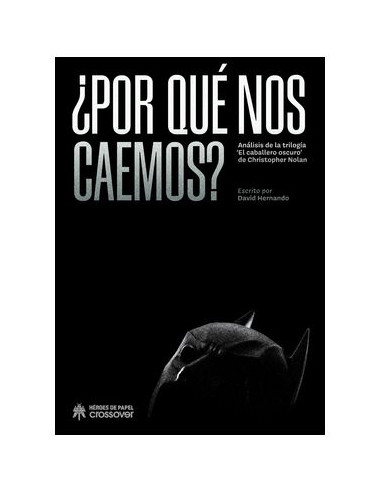 ¿PORQUE NO CAEMOS? ANALISIS DE LAS TRILOGIAS EL CABALLERO OSCURO DE CHRISTOPHER NOLAN